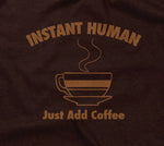 Instant Human, Just Add Coffee T-Shirt