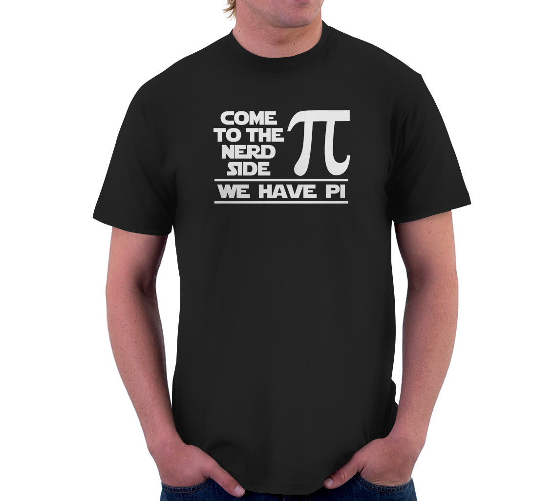 Come To The Nerd Side (We Have Pi) T-Shirt (Unisex)