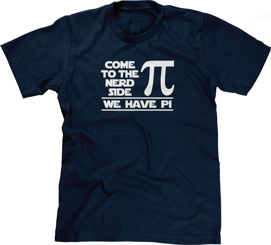 Come To The Nerd Side (We Have Pi) T-Shirt (Unisex)