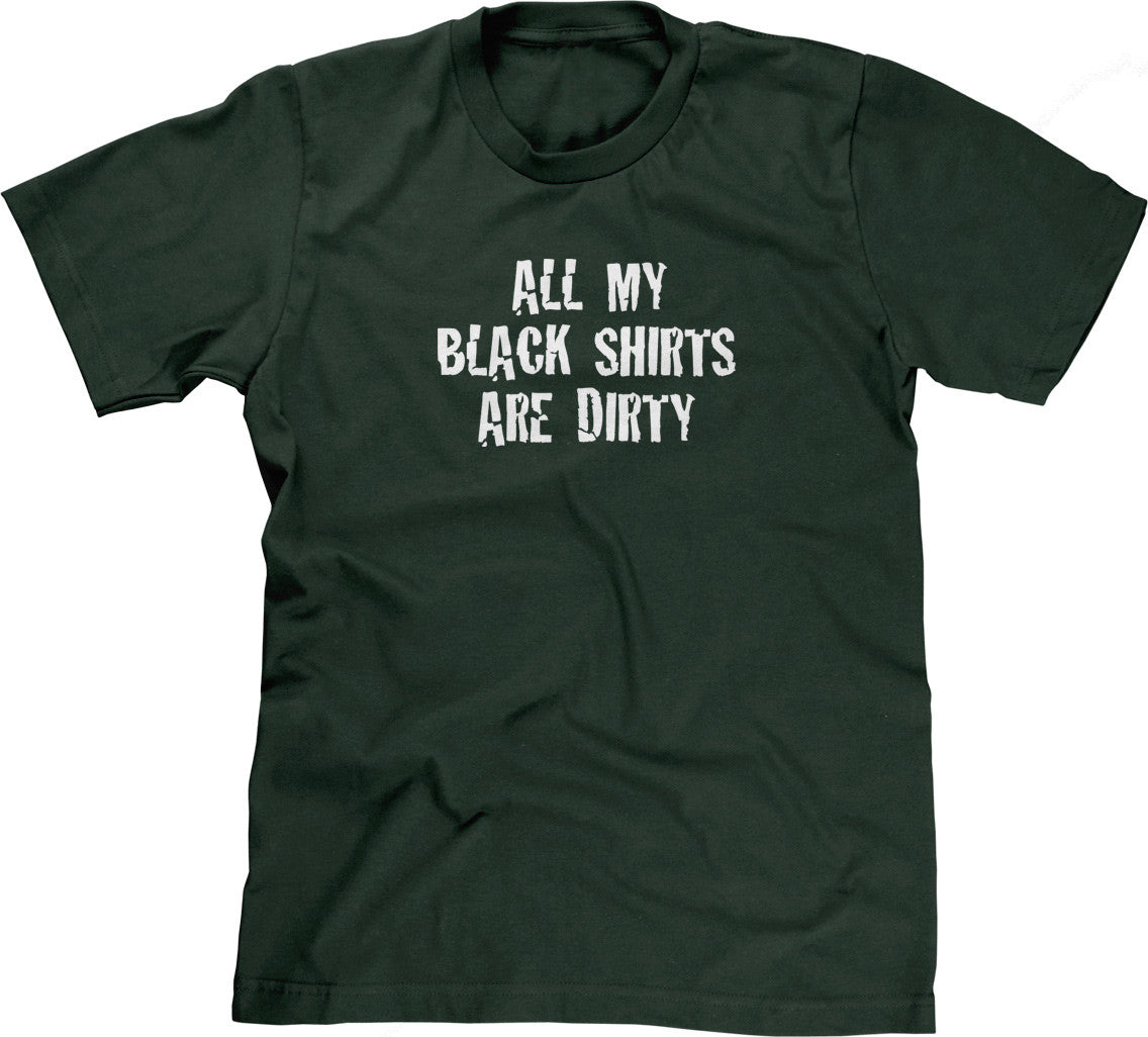 All My Black Shirts Are Dirty T-Shirt (Unisex)