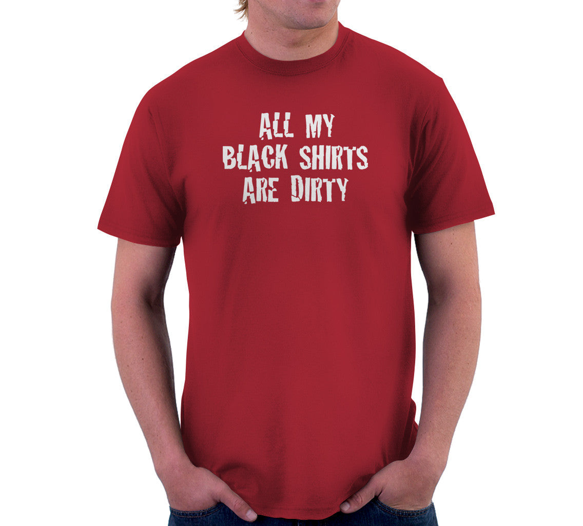 All My Black Shirts Are Dirty T-Shirt (Unisex)