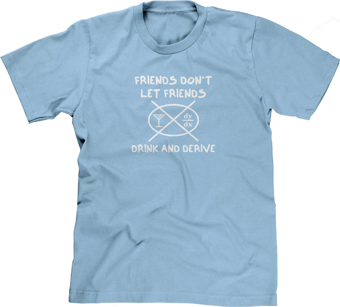 Friends Don't Let Friends Drink & Derive T-Shirt