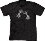 I Think I Lost An Electron (Are You Positive?) T-Shirt