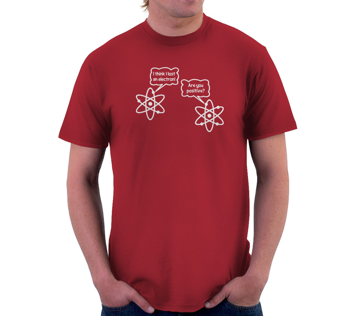 I Think I Lost An Electron (Are You Positive?) T-Shirt