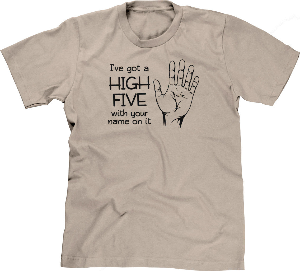 I've Got A High Five With Your Name On It T-Shirt