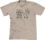 I've Got A High Five With Your Name On It T-Shirt