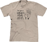 I've Got A High Five With Your Name On It T-Shirt