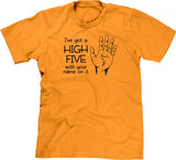 I've Got A High Five With Your Name On It T-Shirt