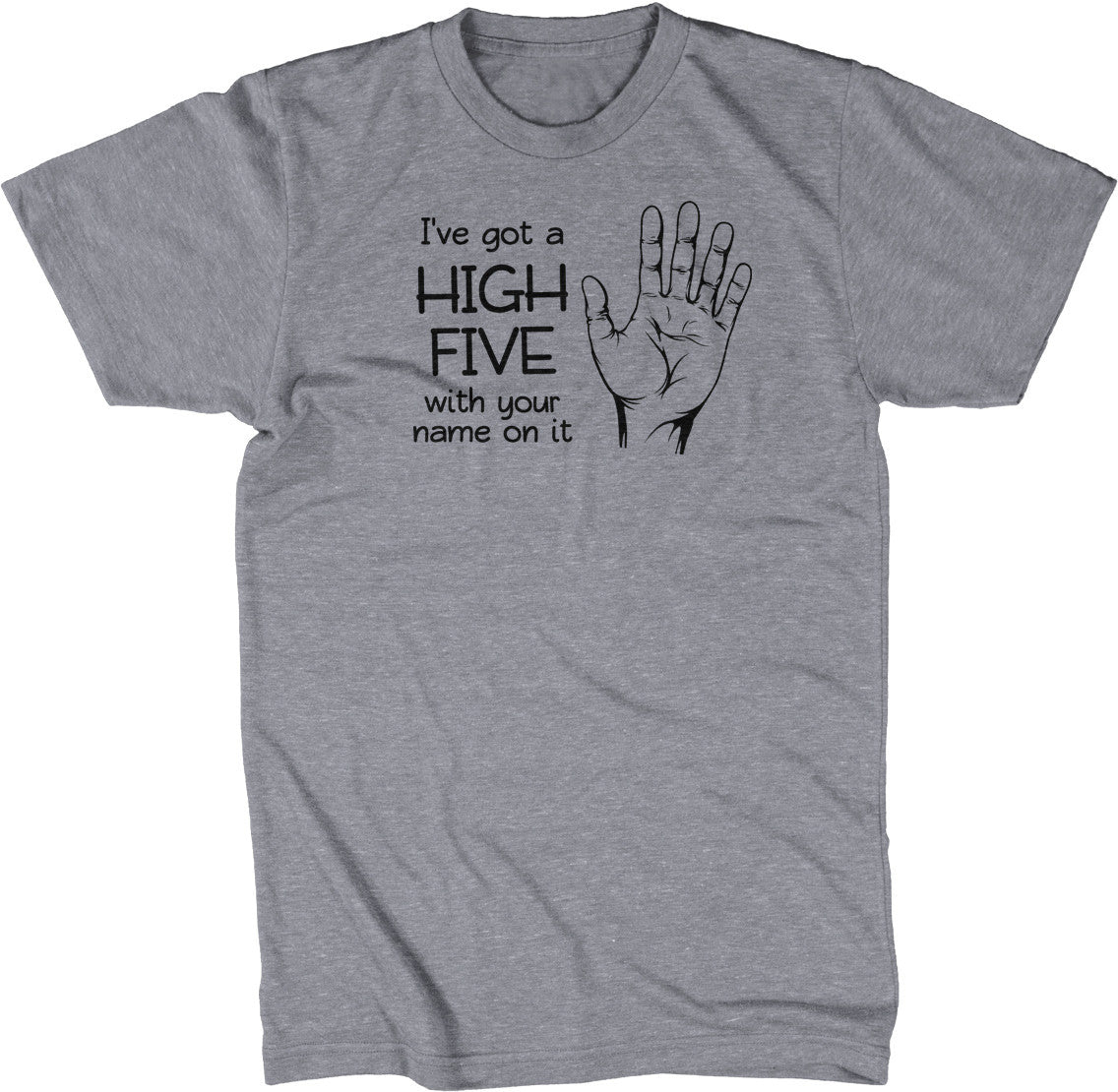 I've Got A High Five With Your Name On It T-Shirt
