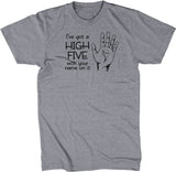 I've Got A High Five With Your Name On It T-Shirt