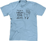 I've Got A High Five With Your Name On It T-Shirt