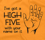 I've Got A High Five With Your Name On It T-Shirt