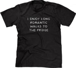 I Enjoy Long Romantic Walks To The Fridge T-Shirt