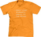 I Enjoy Long Romantic Walks To The Fridge T-Shirt