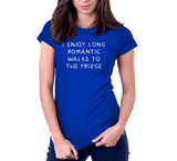 I Enjoy Long Romantic Walks To The Fridge T-Shirt