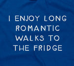 I Enjoy Long Romantic Walks To The Fridge T-Shirt