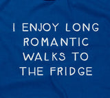 I Enjoy Long Romantic Walks To The Fridge T-Shirt