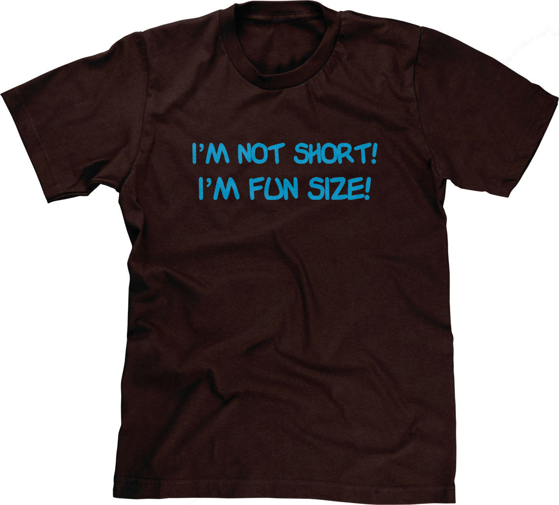 I'm Not Short, I'm Fun Size T-Shirt (Unisex)