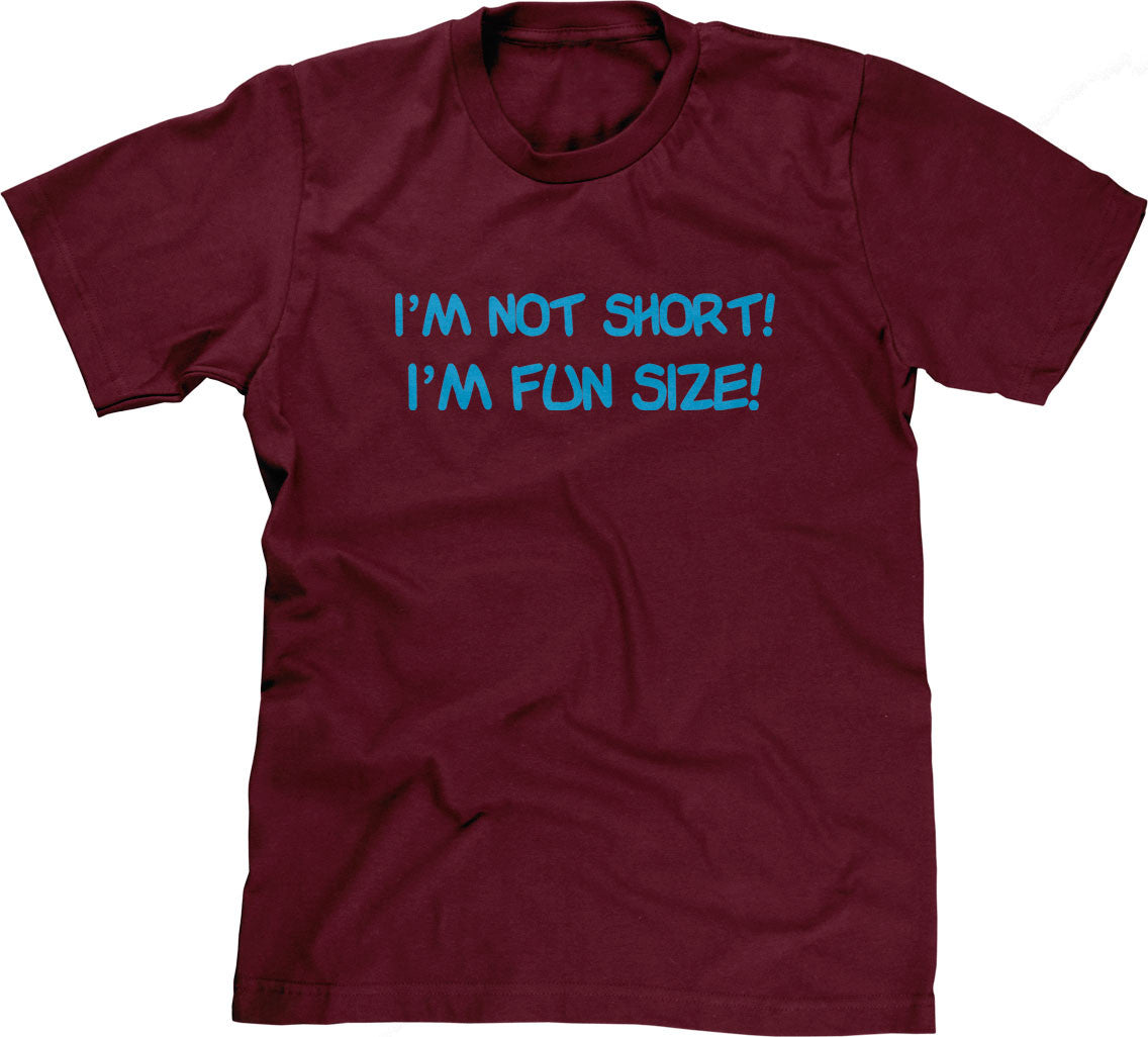 I'm Not Short, I'm Fun Size T-Shirt (Unisex)