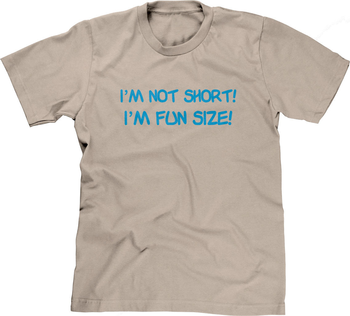 I'm Not Short, I'm Fun Size T-Shirt (Unisex)