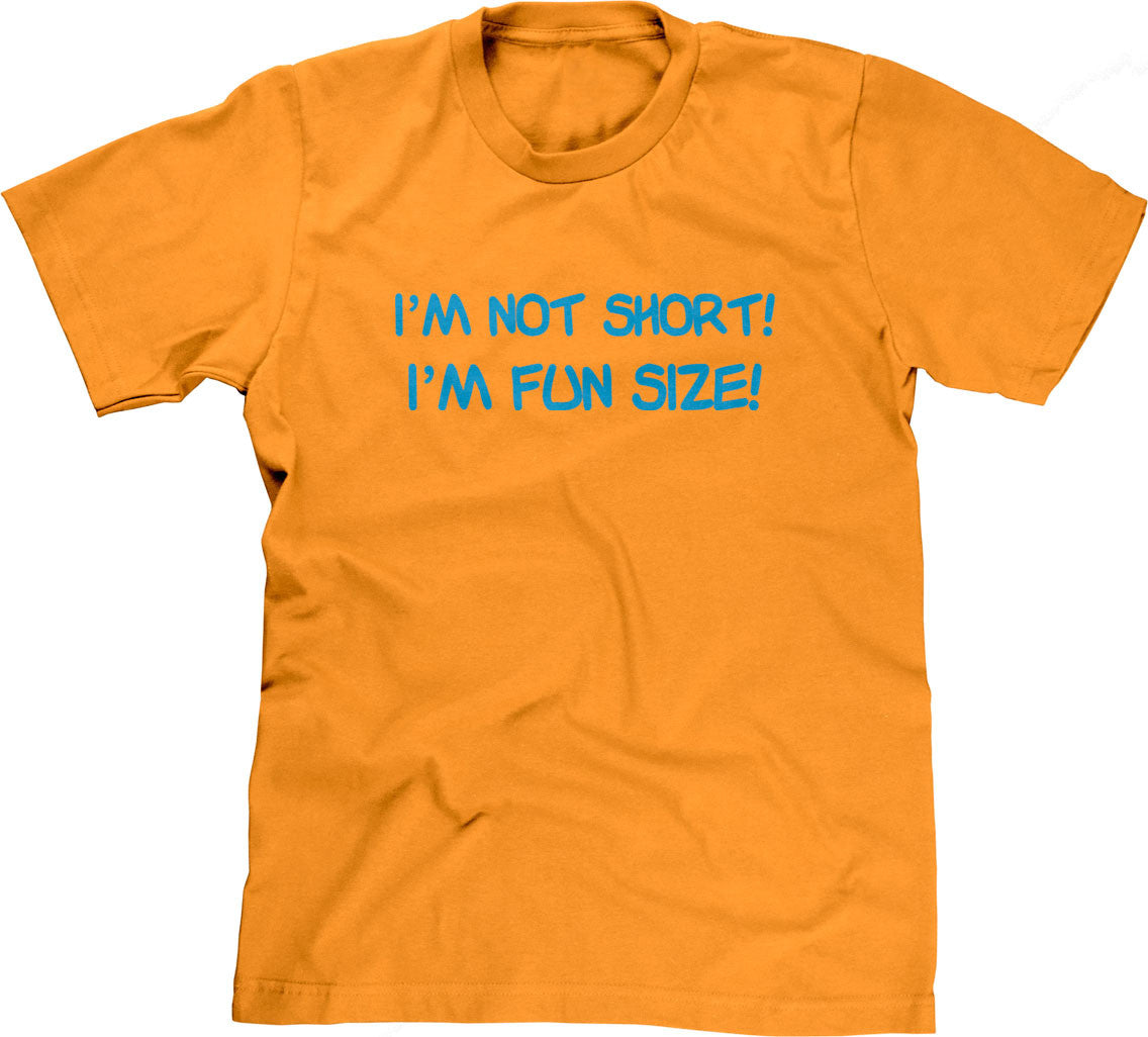 I'm Not Short, I'm Fun Size T-Shirt (Unisex)