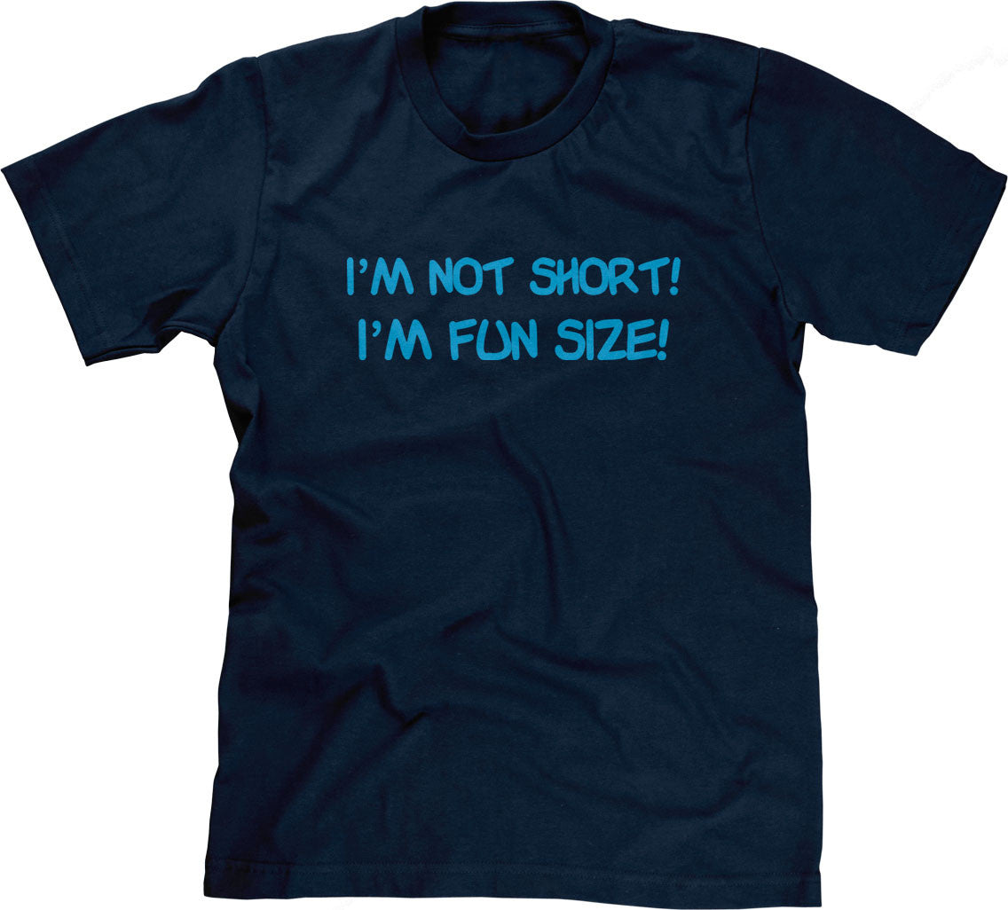 I'm Not Short, I'm Fun Size T-Shirt (Unisex)