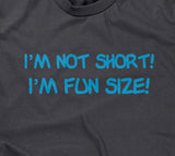 I'm Not Short, I'm Fun Size T-Shirt