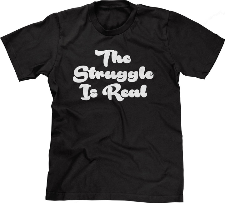 The Struggle Is Real T-Shirt – NoiseBot.com