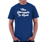 The Struggle Is Real T-Shirt