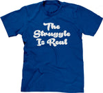 The Struggle Is Real T-Shirt