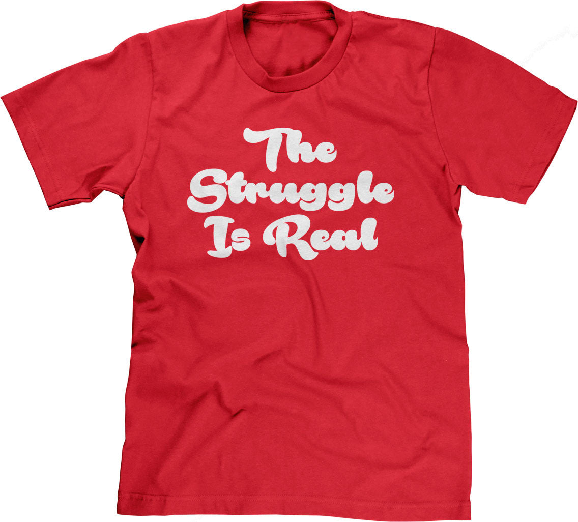 The Struggle Is Real T-Shirt