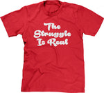 The Struggle Is Real T-Shirt