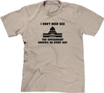 I Don't Need Sex, The Government Screws Me T-Shirt