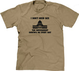 I Don't Need Sex, The Government Screws Me T-Shirt