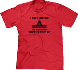 I Don't Need Sex, The Government Screws Me T-Shirt