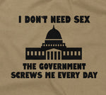 I Don't Need Sex, The Government Screws Me T-Shirt