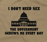 I Don't Need Sex, The Government Screws Me T-Shirt