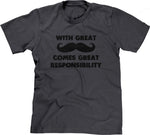 With Great Mustache Comes Great Responsibility T-Shirt