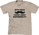 With Great Mustache Comes Great Responsibility T-Shirt