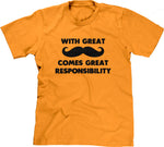 With Great Mustache Comes Great Responsibility T-Shirt