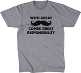 With Great Mustache Comes Great Responsibility T-Shirt