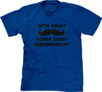 With Great Mustache Comes Great Responsibility T-Shirt