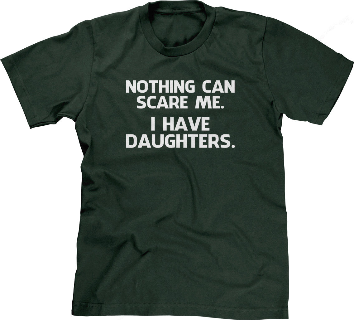 Nothing Can Scare Me (I Have Daughters) T-Shirt (Unisex)
