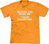 Nothing Can Scare Me (I Have Daughters) T-Shirt