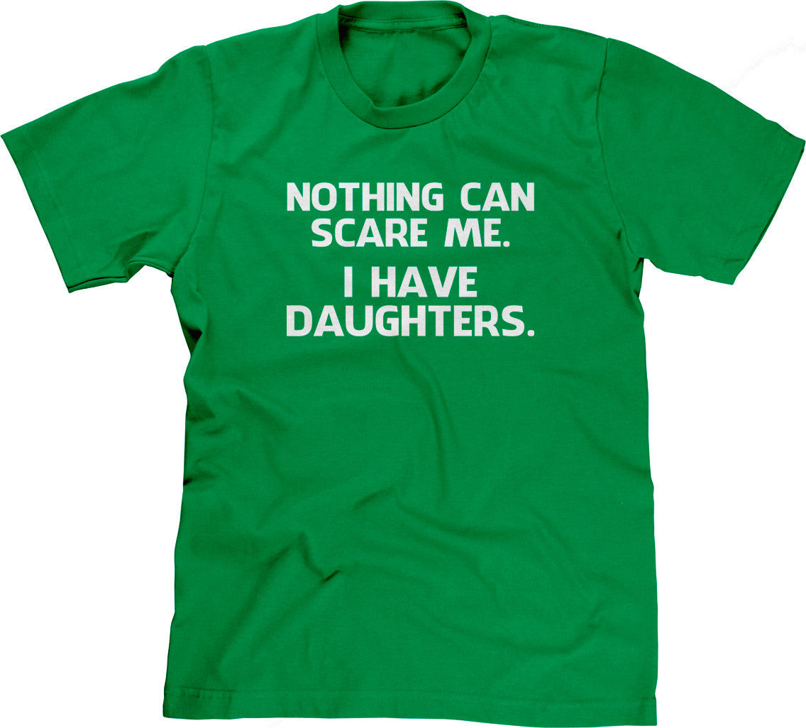 Nothing Can Scare Me (I Have Daughters) T-Shirt (Unisex)