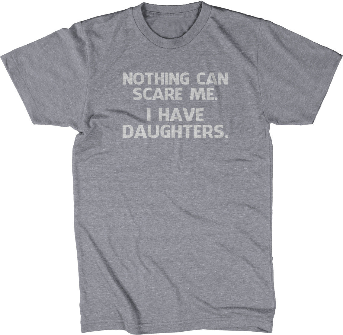 Nothing Can Scare Me (I Have Daughters) T-Shirt (Unisex)