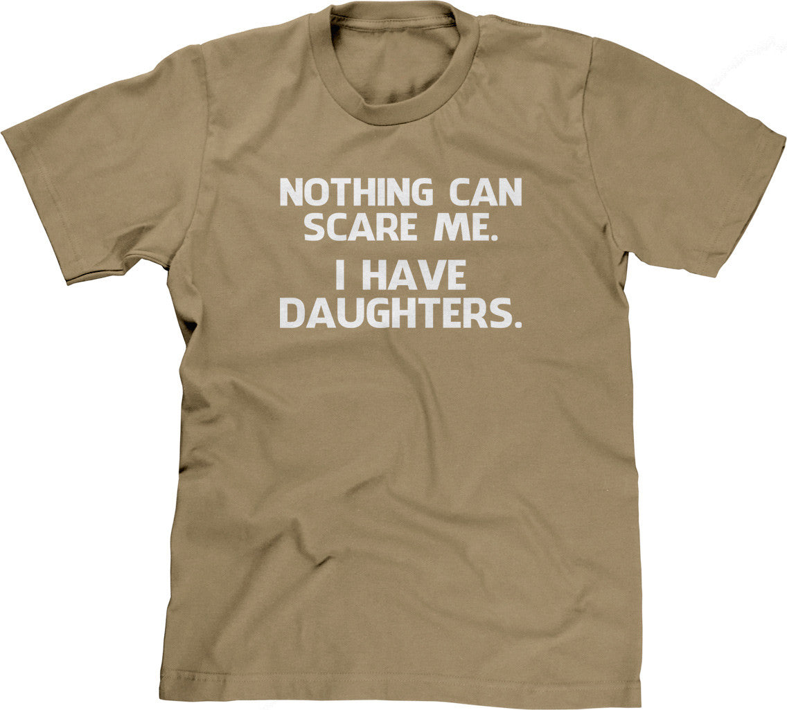 Nothing Can Scare Me (I Have Daughters) T-Shirt (Unisex)