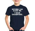 Nothing Can Scare Me (I Have Daughters) T-Shirt