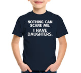 Nothing Can Scare Me (I Have Daughters) T-Shirt