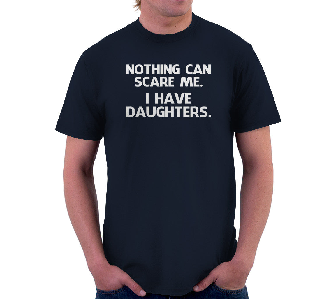Nothing Can Scare Me (I Have Daughters) T-Shirt (Unisex)